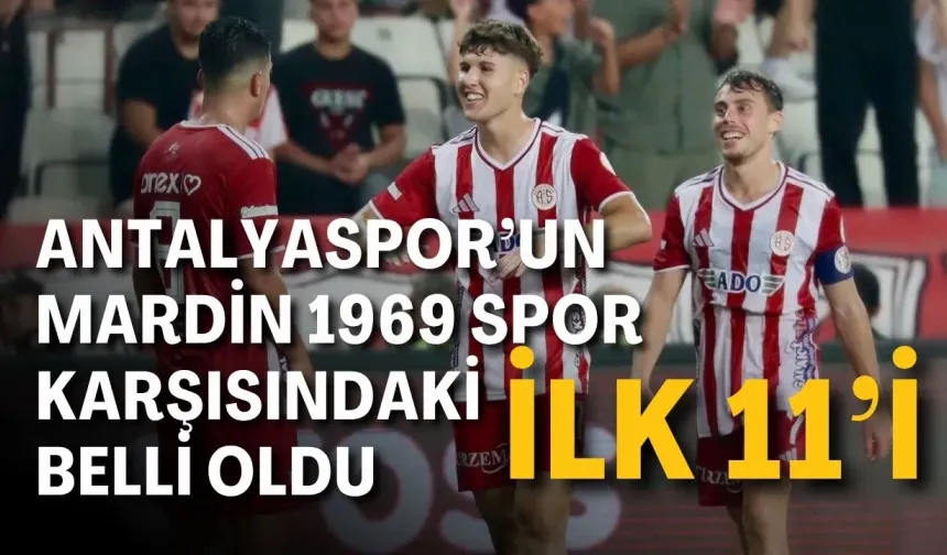 Antalyaspor’un Mardin 1969 Spor karşısındaki ilk 11’i belli oldu