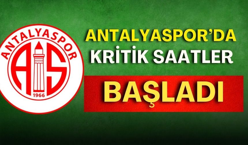 Antalyaspor’da transfer tahtası açıldı! Kritik saatler başladı