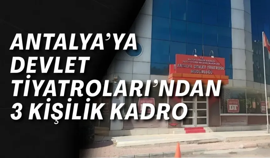 Antalya’ya Devlet Tiyatroları’ndan 3 kişilik kadro