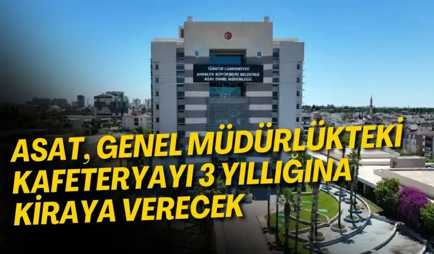 ASAT, genel müdürlükteki kafeteryayı 3 yıllığına kiraya verecek