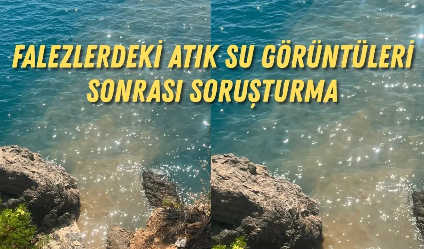 Antalya’da falezlerdeki atık su görüntüleri sonrası soruşturma