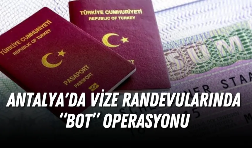 Antalya'da vize randevularında “bot” operasyonu: 41 bin kişiyi dolandırmışlar