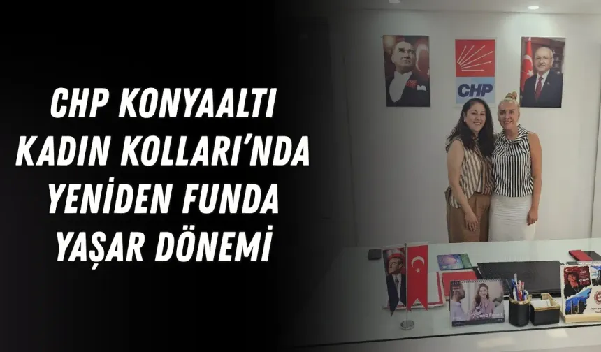 CHP Konyaaltı Kadın Kolları’nda yeniden Funda Yaşar dönemi