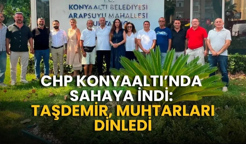 CHP Konyaaltı’nda sahaya indi: Taşdemir, muhtarları dinledi