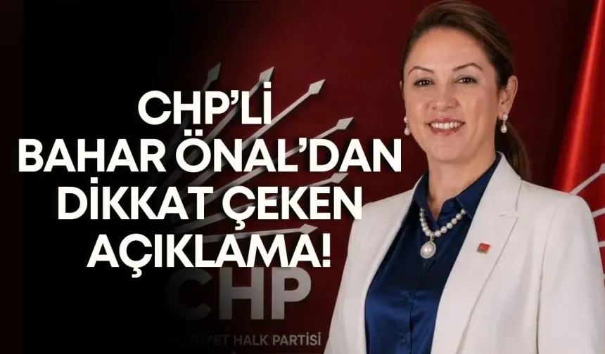 CHP’li Bahar Önal’dan dikkat çeken açıklama!