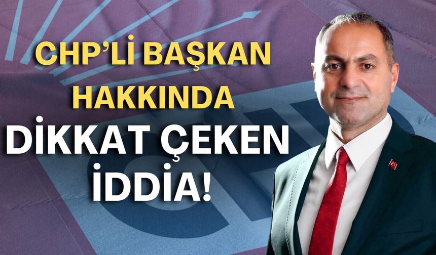 CHP’li başkan hakkında dikkat çeken iddia! “İnsanlık bu değil” diyerek seslendi!