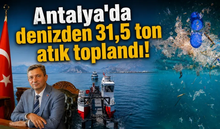 Antalya'da denizden 31,5 ton atık toplandı!