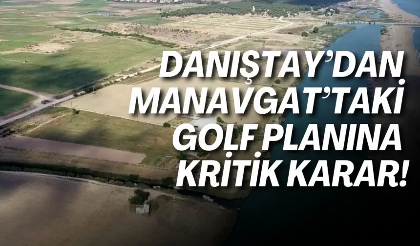 Danıştay’dan Manavgat’taki golf planına kritik karar!