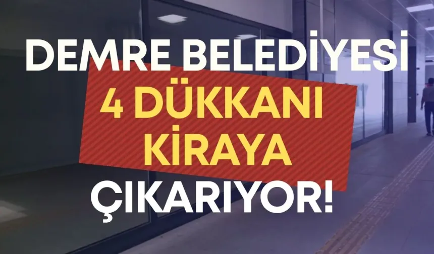 Demre Belediyesi 4 dükkanı kiraya çıkarıyor! İhale tarihi belli oldu