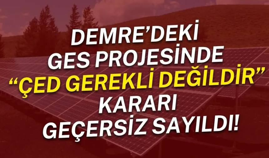 Demre’deki GES projesinde “ÇED Gerekli Değildir” kararı geçersiz sayıldı!