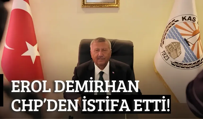 Kaş Belediye Başkanı Erol Demirhan CHP’den istifa etti! Hangi partiye geçecek?