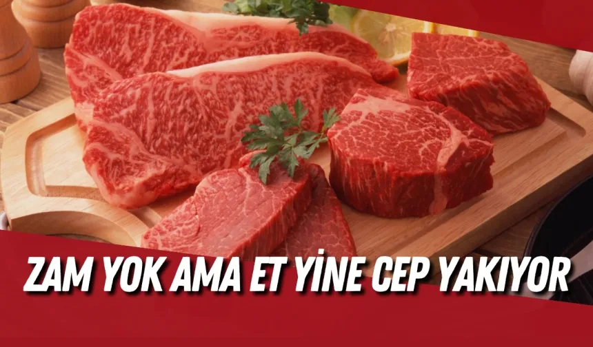 Zam yok ama et yine cep yakıyor