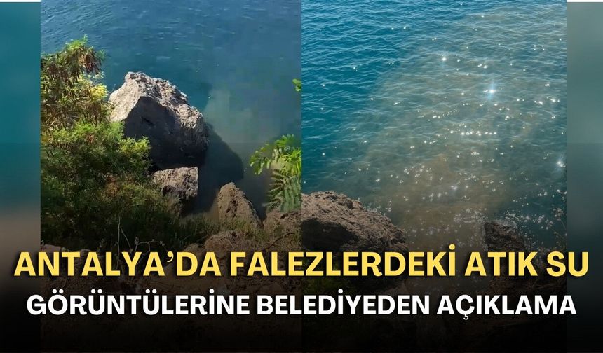 Antalya’da falezlerdeki atık su görüntülerine belediyeden açıklama