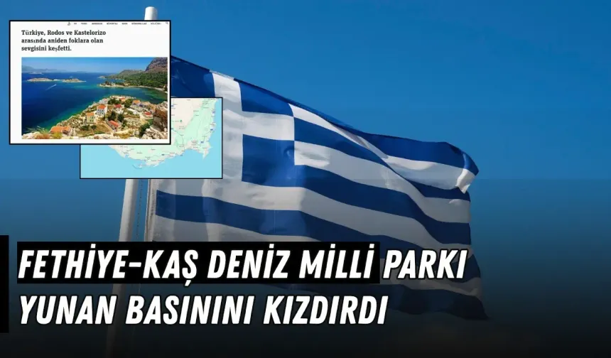 Yunan basınından Fethiye-Kaş Deniz Milli Parkı kararına sert sözler!