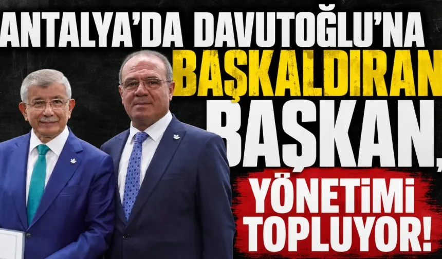 Antalya'da Davutoğlu’na başkaldıran başkan, yönetimi topluyor!