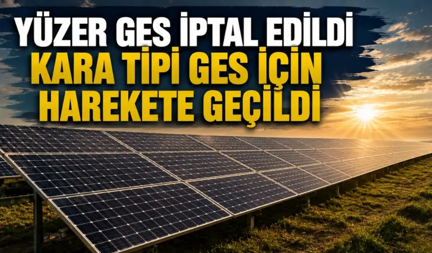 Yüzer GES iptal edilmişti, şimdi kara tipi GES için harekete geçildi