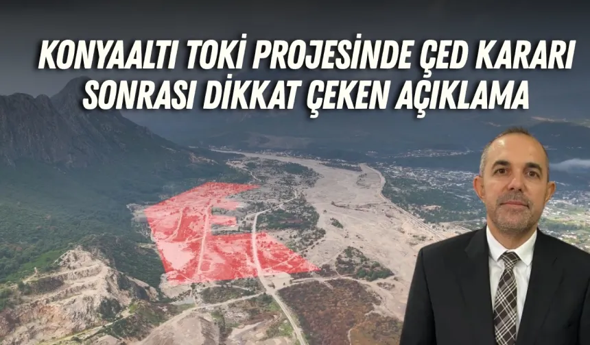 Konyaaltı TOKİ projesinde ÇED kararı sonrası dikkat çeken açıklama
