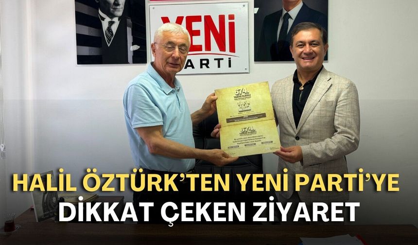 CHP’li Başkan Halil Öztürk’ten YENİ Parti’ye dikkat çeken ziyaret!