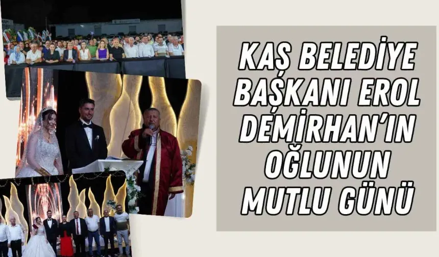 Kaş Belediye Başkanı Erol Demirhan’ın mutlu günü