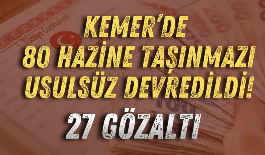 Kemer’de 80 Hazine taşınmazı usulsüz devredildi! 27 gözaltı