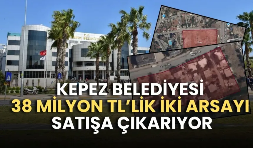 Kepez Belediyesi 38 milyon TL’lik iki arsayı satışa çıkarıyor