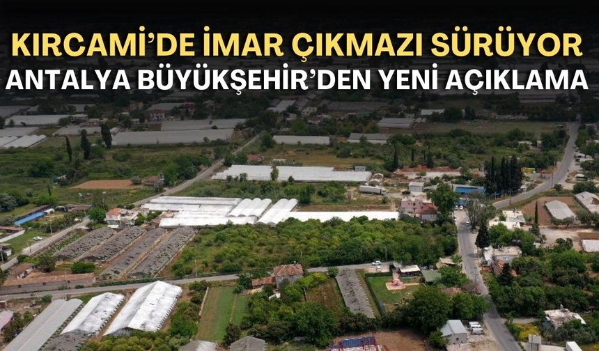 Kırcami’de imar çıkmazı sürüyor! Antalya Büyükşehir’den yeni açıklama