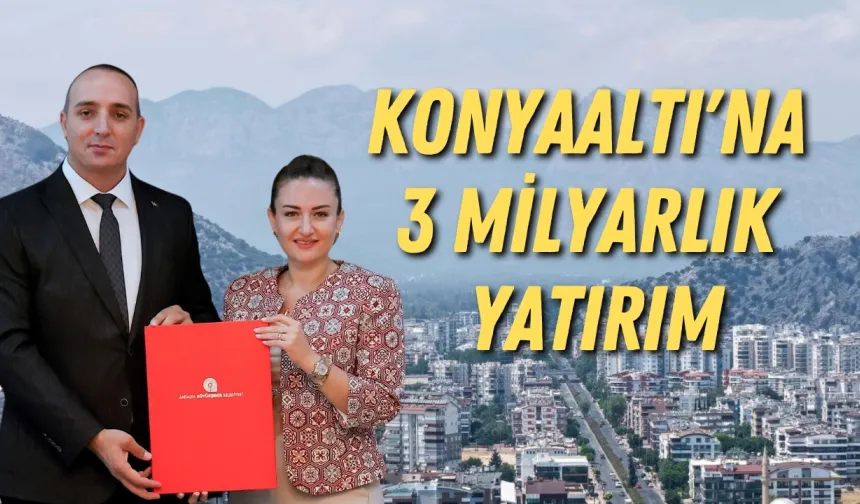 Konyaaltı'na 3 milyarlık yatırım: Anlaşma tamam