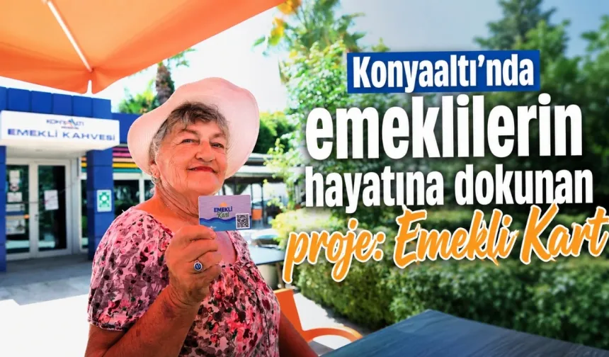 Konyaaltı'nda emeklilerin hayatına dokunan proje: Emekli Kart