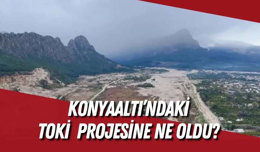 Konyaaltı’nda 4 bin 574 konutluk TOKİ  projesine ne oldu? Hak sahipleri beklemede