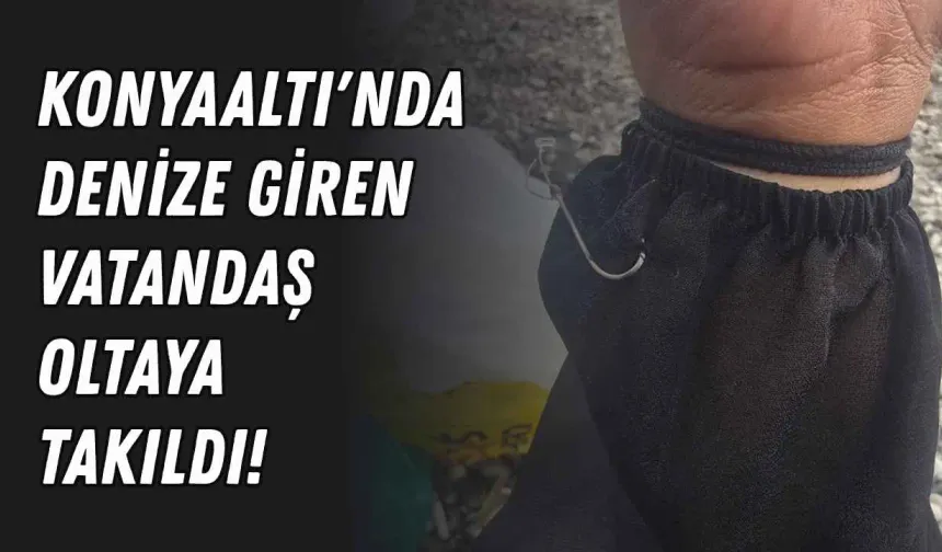 Konyaaltı'nda denize giren vatandaş oltaya takıldı!
