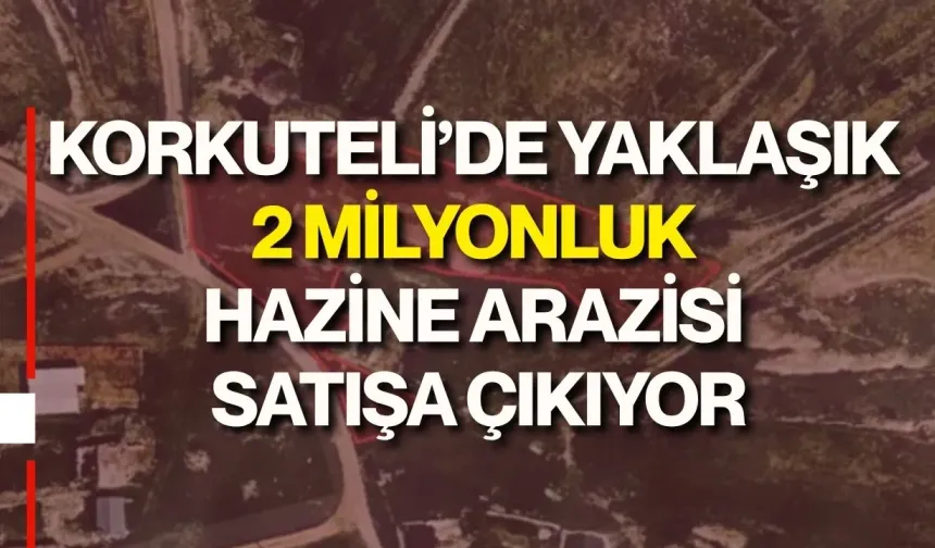 Korkuteli’de yaklaşık 2 milyonluk Hazine arazisi satışa çıkıyor