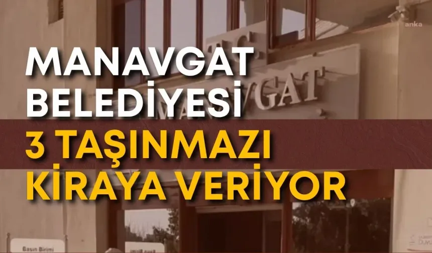 Manavgat Belediyesi 3 taşınmazı kiraya veriyor
