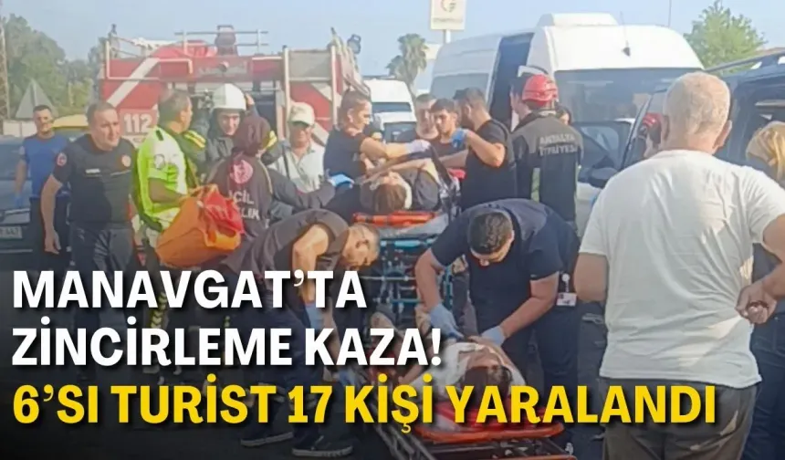 Manavgat’ta zincirleme kaza: 6’sı turist 17 kişi yaralandı