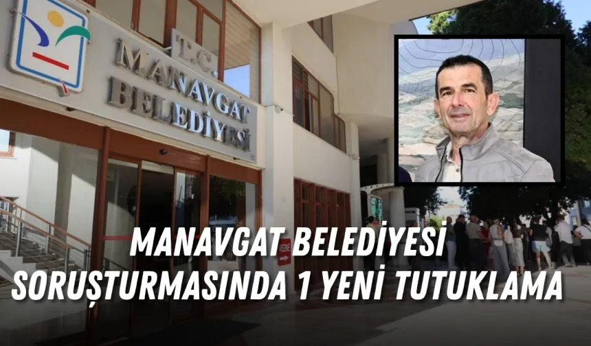 Manavgat Belediyesi soruşturmasında 1 yeni tutuklama