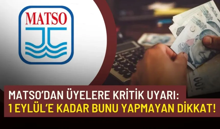 MATSO’dan üyelere kritik uyarı: 1 Eylül’e kadar bunu yapmayan dikkat!