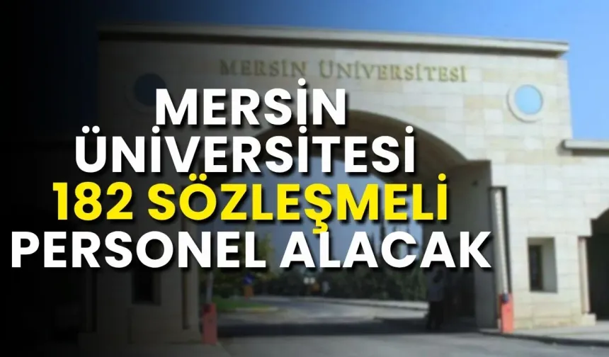 Mersin Üniversitesi 182 sözleşmeli personel alacak