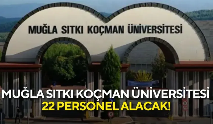 Muğla Sıtkı Koçman Üniversitesi 22 personel alacak! Başvurular için son gün...