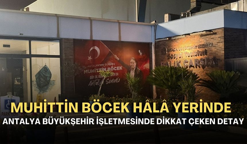 Antalya Büyükşehir işletmesinde dikkat çeken detay! Muhittin Böcek hâlâ yerinde
