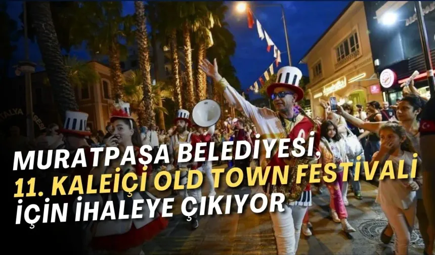 Muratpaşa Belediyesi, 11. Kaleiçi Old Town Festivali için ihaleye çıkıyor