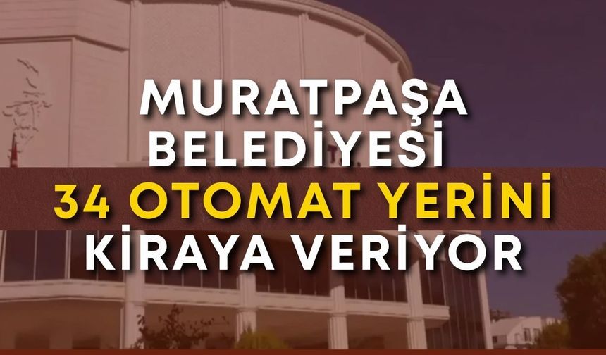Muratpaşa Belediyesi 34 otomat yerini kiraya veriyor