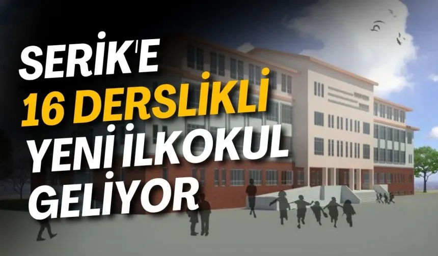 Serik'e 16 derslikli yeni ilkokul geliyor