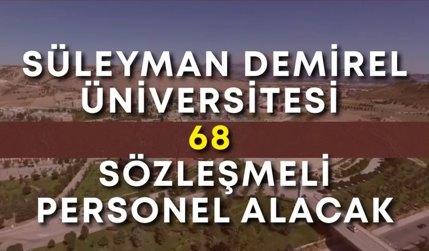 Süleyman Demirel Üniversitesi 68 sözleşmeli personel alacak