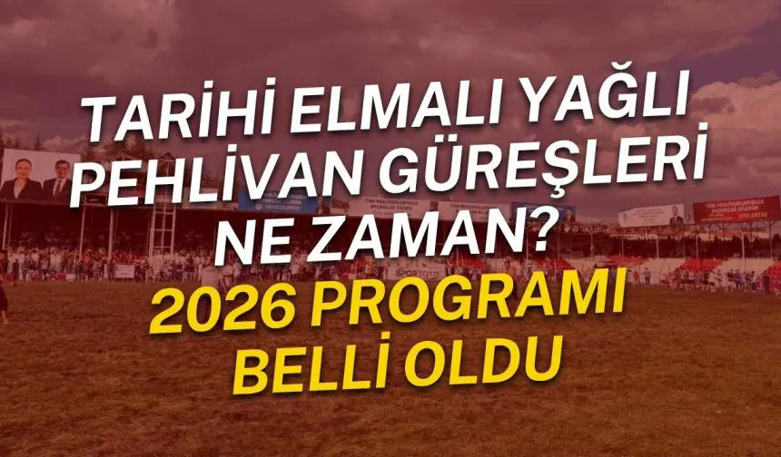 Tarihi Elmalı Yağlı Pehlivan Güreşleri ne zaman? 2026 programı belli oldu