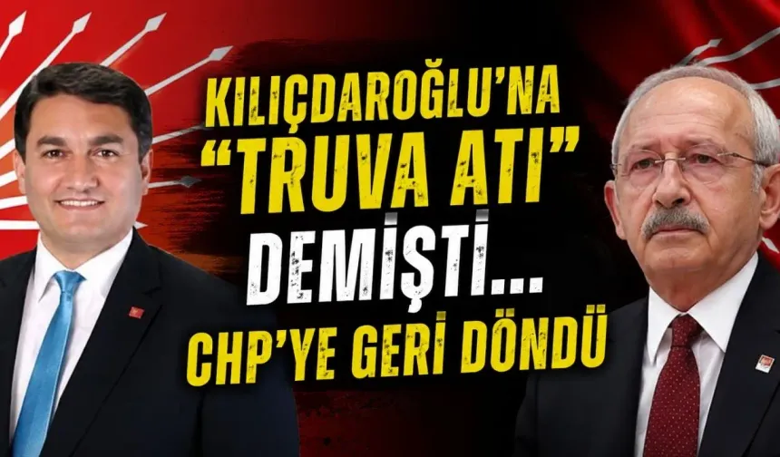 Kılıçdaroğlu’na "Truva Atı" demişti... CHP’ye geri döndü