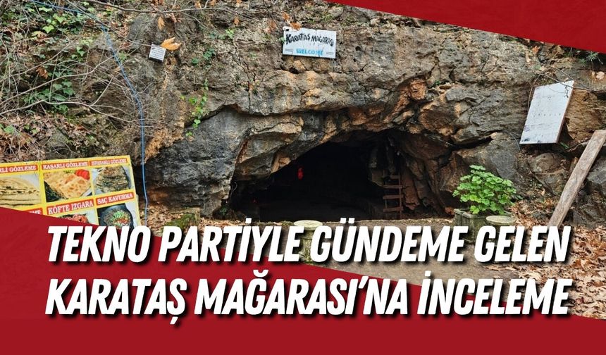 Tekno partiyle gündeme gelen Karataş Mağarası’na yeni inceleme