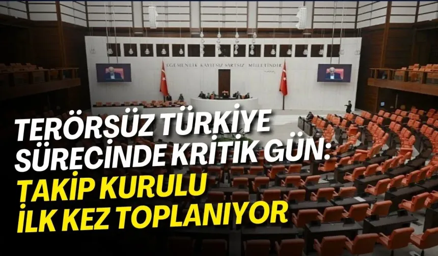 Terörsüz Türkiye sürecinde kritik gün: Takip Kurulu ilk kez toplanıyor