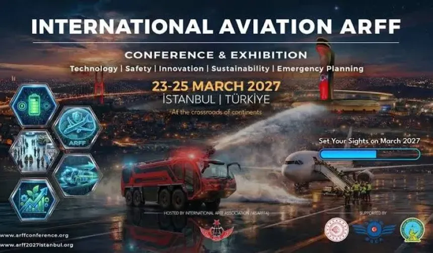 Uluslararası Havacılık ARFF Konferansı 2027’de İstanbul’da yapılacak