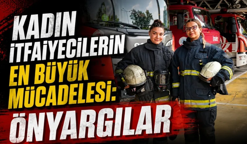 Kadın itfaiyecilerin en büyük mücadelesi: Önyargılar