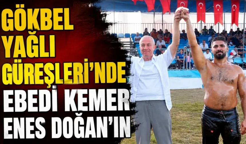 Gökbel Yağlı Güreşleri'nde ebedi kemer Enes Doğan'ın