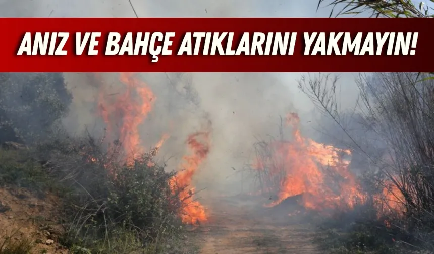 Antalya’da yangın alarmı: Anız ve bahçe atıklarını yakmayın!